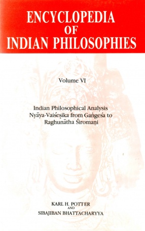 Encyclopedia of Indian Philosophies, Volume VI: Indian Philosophical Analysis Nyaya-Vaisesika from Gangesa to Raghunatha Siromani