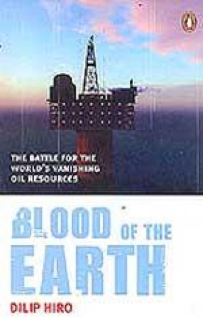 Blood of the Earth: The Battle for the World's Vanishing Oil Resources