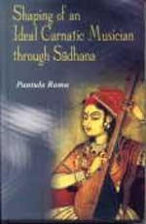 The Shaping of an Ideal Carnatic Musician through Sadhana