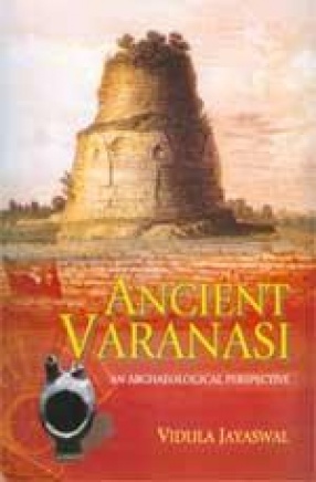 Ancient Varanasi: An Archaeological Perspective