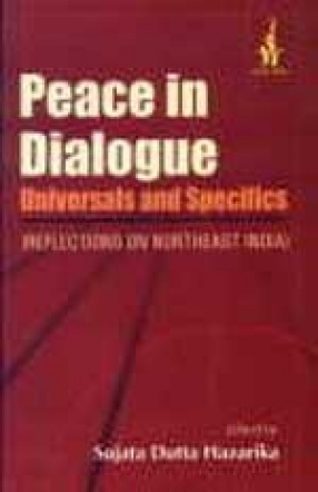 Peace in Dialogue: Universals and Specifics: Reflections on Northeast India