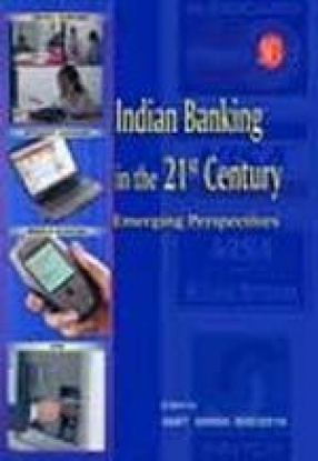 Indian Banking in the 21st Century: Emerging Perspectives