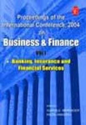 Proceedings of the International Conference, 2004 on Business and Finance: Banking, Insurance and Financial Services (Volume 1)