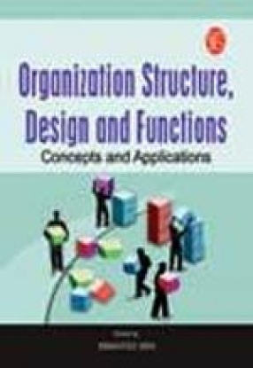 Organization Structure, Design and Functions: Concepts and Applications