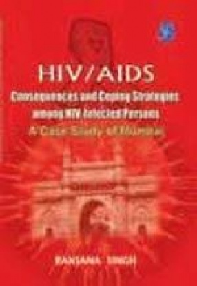 HIV/AIDS: Consequences and Coping Strategies among HIV Infected Persons: A Case Study of Mumbai