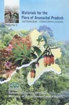 Materials for the Flora of Arunachal Pradesh: Asteraceae - Ceratophyllaceae (Volume 2)