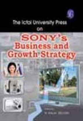 Icfai University Press on Sony s Business and Growth Strategy