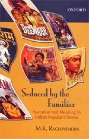 Seduced by the Familiar: Narration and Meaning in Indian Popular Cinema