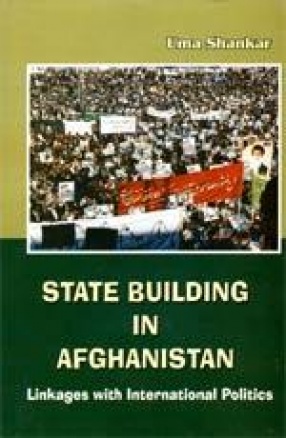 State Building in Afghanistan: Linkages with International Politics