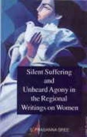 Silent Suffering and Unheard Agony in the Regional Writings on Women