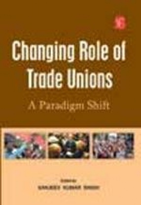 Changing Role of Trade Unions: A Paradigm Shift