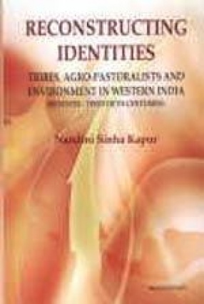 Reconstructing Identities: Tribes, Agro-Pastoralists and Environment in Western India (Seventh-Twentieth Centuries)