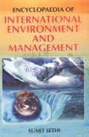 Encyclopaedia of International Environment and Management (Volume I - III)