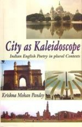 City as Kaleidoscope: Indian English Poetry in Plural Contexts