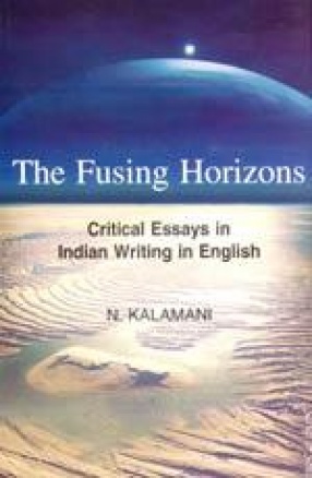 The Fusing Horizons: Critical Essays in Indian Writing in English