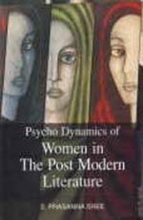 Psycho Dynamics of Women in the Post Modern Literature