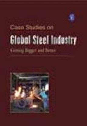 Case Studies on Global Steel Industry: Getting Bigger and Better