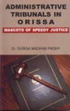 Administrative Tribunals in Orissa: Mascots of Speedy Justice