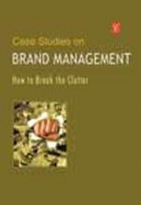Case Studies on Brand Management: How to Break the Clutter
