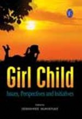 Girl Child: Issues, Perspectives and Initiatives