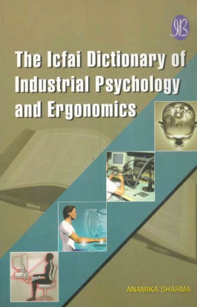 The Icfai Dictionary of Industrial Psychology and Ergonomics