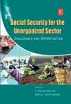 Social Security for the Unorganized Sector: Challenges and Opportunities