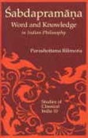 Sabdapramana: Word and Knowledge as Testimony in Indian Philosophy