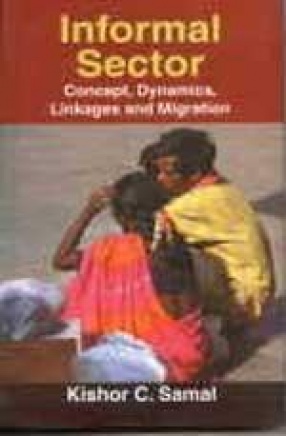 Informal Sector: Concept, Dynamics, Linkages and Migration