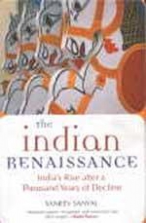 The Indian Renaissance: India's Rise After A Thousand Years of Decline