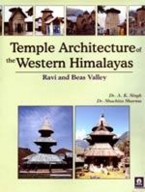 Temple Architecture of the Western Himalayas: Ravi and Beas Valley