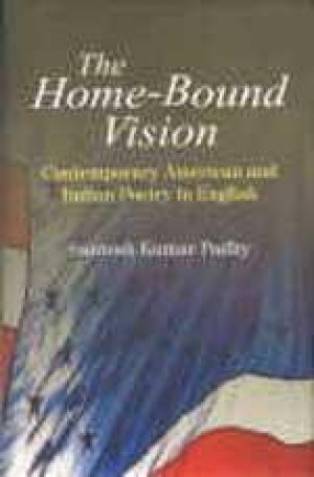 The Home-Bound Vision: Contemporary American and Indian Poetry in English