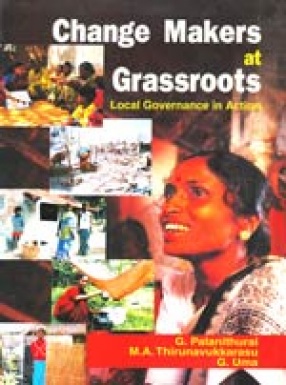 Change Makers at Grassroots: Local Governance in Action