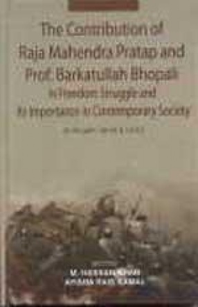 The Contribution of Raja Mahendra Pratap and Prof. Barkatullah Bhopali in Freedom Struggle and Its Importance in Contemporary Society