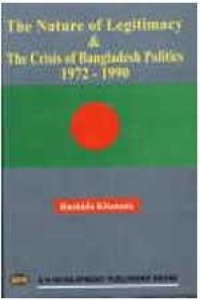 The Nature of Legitimacy and the Crisis of Bangladesh Politics 1972-1990