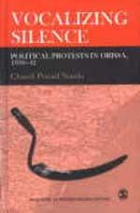 Vocalizing Silence: Political Protests in Orissa, 1930-42