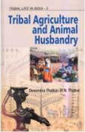 Tribal Life in India: Tribal Agriculture and Animal Husbandry ( Volume 3)