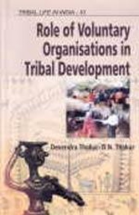 Tribal Life in India: Role of Voluntary Organisations in Tribal Development (Volume 10)