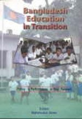 Bangladesh Education in Transition: Policy, Performance and Way Forward