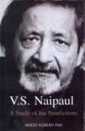 V.S. Naipaul: A Study of His Nonfictions