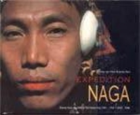 Expedition Naga: Diaries from the Hills in Northeast India: 1921-1937; 2002-2006 (With DVD)