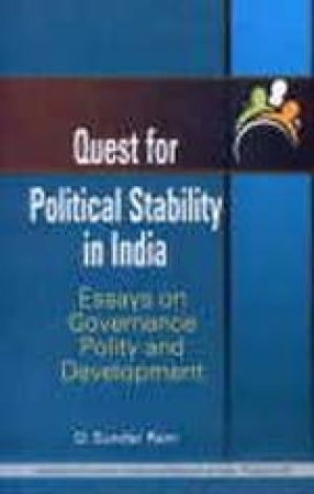 Quest for Political Stability in India: Essays on Governance, Polity and Development