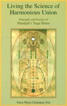 Living the Science of Harmonious Union: Principles and Practice of Patanjali's Yoga Sastra