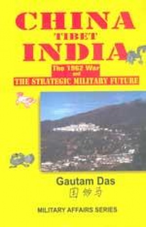 China Tibet India: The 1962 War and the Strategic Military Future