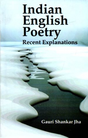 Indian English Poetry: Recent Explanations