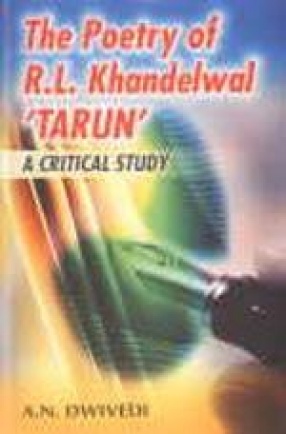 The Poetry of R.L. Khandelwal 'Tarun': A Critical Study