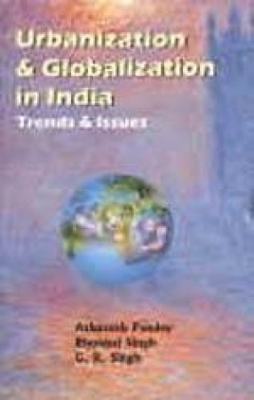 Urbanization and Globalization in India: Trends and Issues