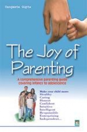 The Joy of Parenting: a comprehensive parenting guide covering infancy to adolescence