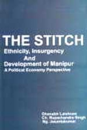 The Stitch: Ethnicity, Insurgency and Development of Manipur: A Political Economy Perspective