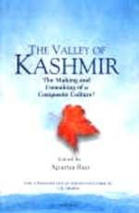 The Valley of Kashmir: The Making and Unmaking of a Composite Culture?