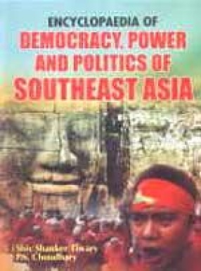 Encyclopaedia of Democracy, Power and Politics of Southeast Asia (In 3 Volumes)